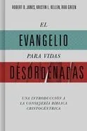 El Evangelio Para Vidas Desordenadas: Una Introducción a la Consejería Bíblica Cristocéntrica