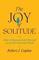 The Joy of Solitude: How to Reconnect with Yourself in an Overconnected World