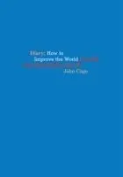John Cage: Diary: How to Improve the World (You Will Only Make Matters Worse)