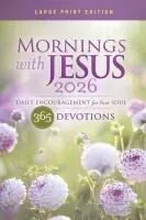 Mornings with Jesus 2026 Large Print: Daily Encouragement for Your Soul