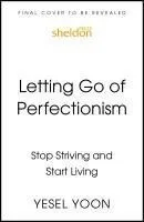 Letting Go of Perfectionism: Stop Striving and Start Living