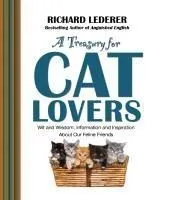 A Treasury for Cat Lovers: Wit and Wisdom, Information and Inspiration about Our Feline Friends