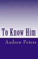 To Know Him