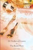 Doctor Fischer of Geneva, or The Bomb Party