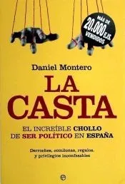 La casta : el increíble chollo de ser político en España