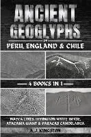 Ancient Geoglyphs Of Peru, England & Chile: Nazca Lines, Uffington White Horse, Atacama Giant & Paracas Candelabra