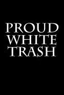 Proud White Trash: Blank Lined Journal 6x9 - Funny Gag Gift for Adults