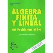 Algebra Finita Y Lineal: 86 Problemas Utiles (2 Vol.)