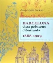 Barcelona vista pels seus dibuixants. 1888-1929