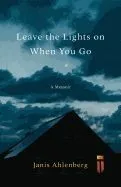 Leave the Lights on When You Go: A Memoir
