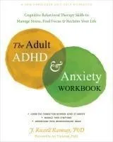 The Adult ADHD and Anxiety Workbook: Cognitive Behavioral Therapy Skills to Manage Stress, Find Focus, and Reclaim Your Life