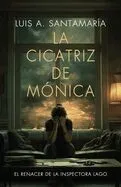 La cicatriz de Mónica: El renacer de la inspectora Lago: Una novela policiaca