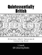 Quintessentially British - Hilarious Adult Swearword Colouring Book: UK Swearwords: Definitions and Usage Examples Included