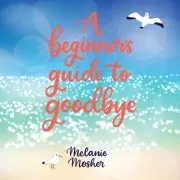 A Beginner's Guide To Goodbye