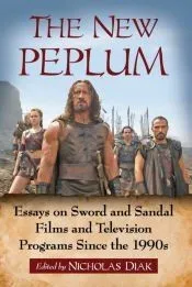 The New Peplum: Essays on Sword and Sandal Films and Television Programs Since the 1990s