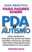 Guía Práctica Para Padres Sobre PDA Y Autismo: Cómo Abordar El Diagnóstico, Evitar Las Crisis, Acceder a Escuelas, Seguros Y Recursos Financieros Para