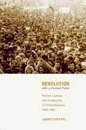 Revolution with a Human Face: Politics, Culture, and Community in Czechoslovakia, 1989 1992