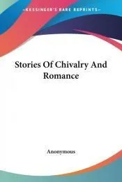 Stories Of Chivalry And Romance