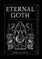 Eternal Goth: Exploring the World's Most Enigmatic Cultural Movement