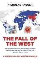 The Fall of the West: The Story Behind Covid, the Levelling-Down of the West and the Shift of Power to the East with the Rise of China