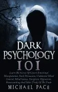 Dark Psychology 101: Learn the Secrets of Covert Emotional Manipulation, Dark Persuasion, Undetected Mind Control, Mind Games, Deception, H