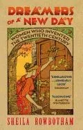 Dreamers of a New Day: Women Who Invented the Twentieth Century
