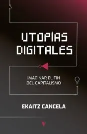 Utopías digitales 'Imaginar el fin del capitalismo'