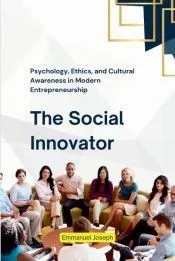 The Social Innovator, Psychology, Ethics, and Cultural Awareness in Modern Entrepreneurship