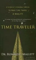 Time Traveler: A Scientist's Personal Mission to Make Time Travel a Reality