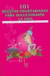 101 Recetas vegetarianas para solucionarte la vida