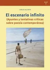 El escenario infinito: (Apuntes y tentativas críticas sobre poesía contemporánea)