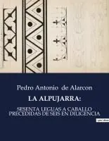 La Alpujarra: Sesenta Leguas a Caballo Precedidas de Seis En Diligencia