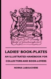 Ladies’ Book-Plates - An Illustrated Handbook For Collectors And Book-Lovers