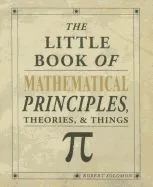 The Little Book of Mathematical Principles, Theories & Things