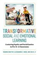 Transformative Social and Emotional Learning: Centering Equity and Social Justice in Pre-K-6 Classrooms