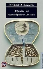 Octavio Paz. Viajero del presente. Otra vuelta