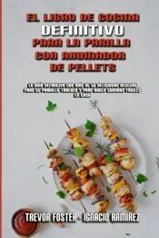 El Libro De Cocina Definitivo Para La Parrilla Con Ahumador De Pellets