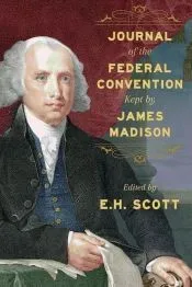 Journal of the Federal Convention Kept by James Madison
