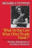 What Do You Care What Other People Think?: Further Adventures of a Curious Character