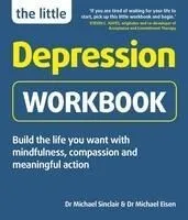 The Little Depression Workbook: Build the Life You Want with Mindfulness, Compassion and Meaningful Action