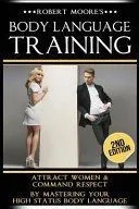 Body Language Training: How to Attract Any Woman! Get Women Using Respect, Power and Nonverbal Communication