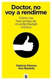 Doctor, no voy a rendirme: Cómo me hice amiga de mi enfermedad crónica