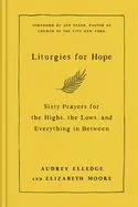 Liturgies for Hope: Sixty Prayers for the Highs, the Lows, and Everything in Between