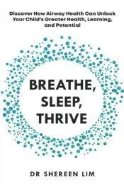 Breathe, Sleep, Thrive: Discover how airway health can unlock your child's greater health, learning, and potential