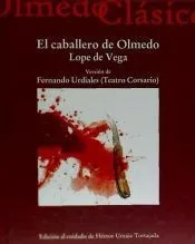CABALLERO DE OLMEDO, EL. VERSION DE FERNANDO URDIALES (TEATRO CORSARIO)
