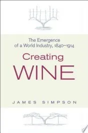 Creating Wine: The Emergence of a World Industry, 1840-1914