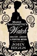 Marie Antoinette's Watch: Adultery, Larceny, & Perpetual Motion