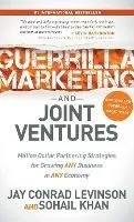 Guerrilla Marketing and Joint Ventures: Million Dollar Partnering Strategies for Growing Any Business in Any Economy