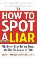 How to Spot a Liar, Revised Edition: Why People Don't Tell the Truth...and How You Can Catch Them