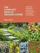 The Complete Book of Ground Covers: 4000 Plants That Reduce Maintenance, Control Erosion, and Beautify the Landscape